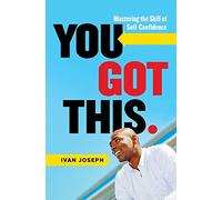 You Got This: Mastering the Skill of Self-Confidence