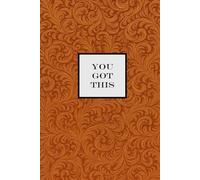 You Got This Notebook - Orange: A Motivational Notepad to Help You Stay Positive and Productive