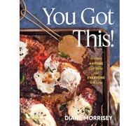 You Got This! : Recipes Anyone Can Make and Everyone Will Love (A Cookbook)