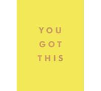 You Got This : Uplifting Quotes and Affirmations for Inner Strength and Self-Belief