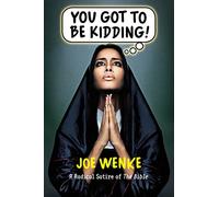 You Got to Be Kidding! A Radical Satire of the Bible