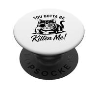 You Gotta Be Kitten Me Funny Cat Design PopSockets Adhesive PopGrip