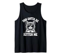You Gotta Be Kitten Me Funny Cat Tank Top