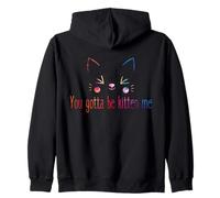 You Gotta Be Kitten Me Funny Sarcastic Cat Pun Zip Hoodie