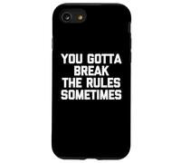You Gotta Break The Rules Sometimes - Funny Saying Sarcastic Case for iPhone SE (2020) / 7/8