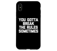 You Gotta Break The Rules Sometimes - Funny Saying Sarcastic Case for iPhone XS Max