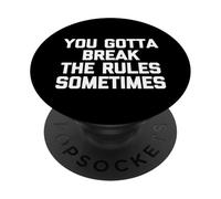 You Gotta Break The Rules Sometimes - Funny Saying Sarcastic PopSockets Adhesive PopGrip