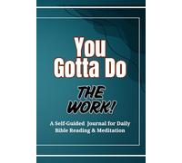 You Gotta Do the Work!: A Self-Guided Journal for Daily Bible Reading & Meditation