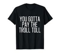 You Gotta Pay The Troll Toll T-Shirt