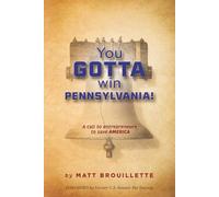 You GOTTA Win Pennsylvania!: A Call to Entrepreneurs to Save America