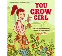 You Grow Girl: The Groundbreaking Guide to Gardening
