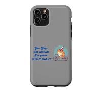 You Guys Go Ahead I'm Gonna Dilly Dally Case for iPhone 11 Pro