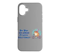 You Guys Go Ahead I'm Gonna Dilly Dally Case for iPhone 16 Plus