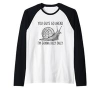 You Guys Go Ahead I'm Gonna Dilly Dally Raglan Baseball Tee