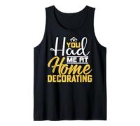 You Had at Home Decorating - Home Interior Designer Gifts Tank Top