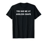 You had me at assless chaps T-Shirt