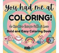 You Had Me At Coloring: Coloring Book for Adults, Bold and Easy, Simple and Big Designs for Relaxation Based on All Things Love, Hearts and Hugs (Bold & Easy Coloring Book)