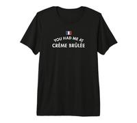 You Had Me at Creme Brulee Distressed Premium T-Shirt