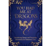 You Had Me at Dragons: Smouldering Quotes and Passionate Affirmations for Romantasy Fans