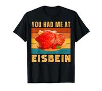 You Had Me at Eisbein Funny German Food Pork Knuckle Foodie T-Shirt