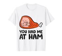 You Had Me At Ham T-Shirt