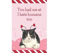 You had me at I hate humans too: Funny Valentine's Day Card and Love Day Journal Gag Gift / 6x9 Lined Notebook To Write In / Doodling - Journaling - List Making - Writing / Cat Pink Red Heart Cover