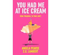 You Had Me at Ice Cream: A deliciously funny, friends to lovers rom-com