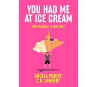 You Had Me at Ice Cream: A deliciously funny, friends to lovers rom-com