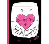 'You Had Me At Mallow' Adorable Marshmallow, Cute Valentine, 150 Lined Page, 8x11, Notebook Perfect For School, Learning And Note-Taking: Created With ... By: Artist Mary Elisabeth Linder @ MaryEMade