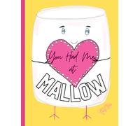 'You Had Me At Mallow' Adorable Marshmallow, Cute Valentine, 150 Lined Page, 8x11, Notebook Perfect For School, Learning And Note-Taking: Created With ... By: Artist Mary Elisabeth Linder @ MaryEMade