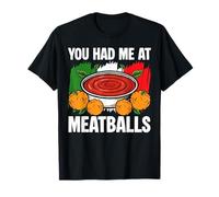 You Had Me at Meatballs Italian Kitchen Lover Italy T-Shirt