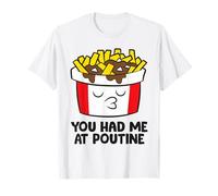 You Had Me At Poutine Canada Poutine T-Shirt