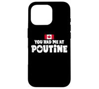 You Had Me At Poutine Canadian Fries Canada Flag Home Pride Case for iPhone 16 Pro
