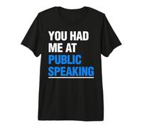You Had Me At Public Speaking Premium T-Shirt