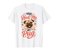 You Had Me at Pug - Cute Pug Mom T-Shirt