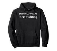 You Had Me At Rice Pudding Funny Dessert Lover Pullover Hoodie
