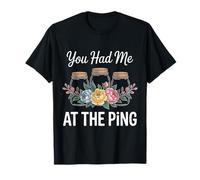 You Had Me at The Ping Canning Homemade T-Shirt
