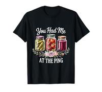 You Had Me at The Ping Canning Season Homemade T-Shirt