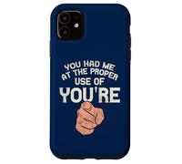 You Had Me At The Proper Use Of You're Funny Grammar Case for iPhone 11