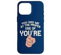 You Had Me At The Proper Use Of You're Funny Grammar Case for iPhone 16 Pro Max