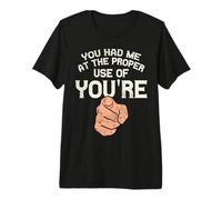 You Had Me at The Proper Use of You're Funny Grammar Premium T-Shirt