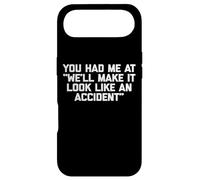 You Had Me At "We'll Make It Look Like An Accident" - Funny Case for iPhone Air
