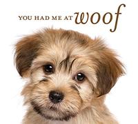 You Had Me at Woof