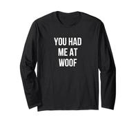 You Had Me At Woof Long Sleeve T-Shirt