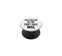 You Had Me In The First Half NGL Not Gonna Lie Funny Design PopSockets Adhesive PopGrip