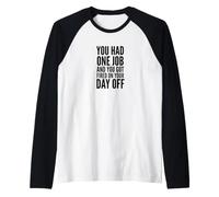 You Had One Job and You Got Fired On Your Day Off Joke Raglan Baseball Tee
