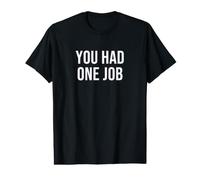 You Had One Job Value Graphic T-Shirt