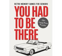 You Had to Be There: Retro Memory Games for Seniors - 130+ Large Print Nostalgic Puzzles from the 1950s-1990s, with Life-Story Prompts