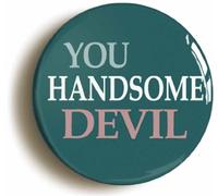 YOU HANDSOME DEVIL BADGE BUTTON PIN (Size is 1inch/25mm diameter)
