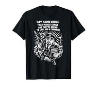 You Hardly say Something Sensible, They Call a Communist T-Shirt